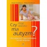 Ksiażka o tytule czy moje dziecko ma autyzm?